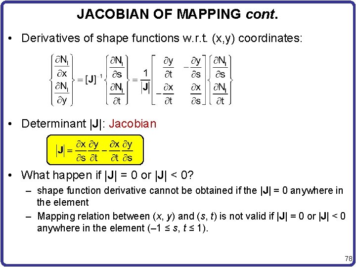 JACOBIAN OF MAPPING cont. • Derivatives of shape functions w. r. t. (x, y)