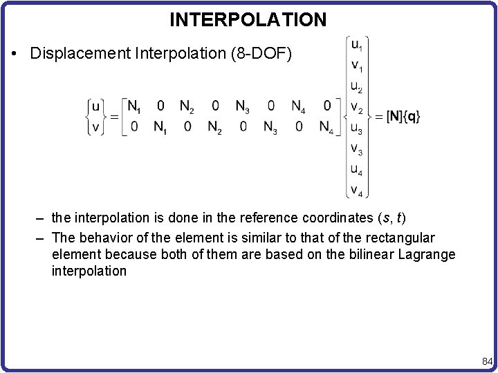 INTERPOLATION • Displacement Interpolation (8 -DOF) – the interpolation is done in the reference