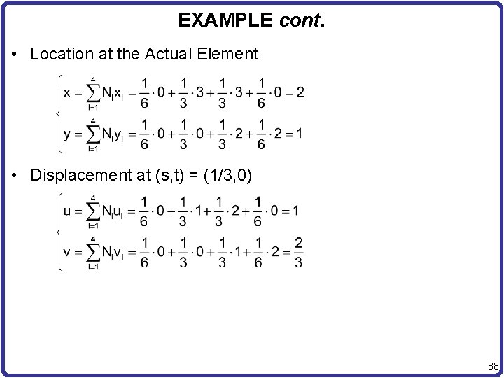 EXAMPLE cont. • Location at the Actual Element • Displacement at (s, t) =