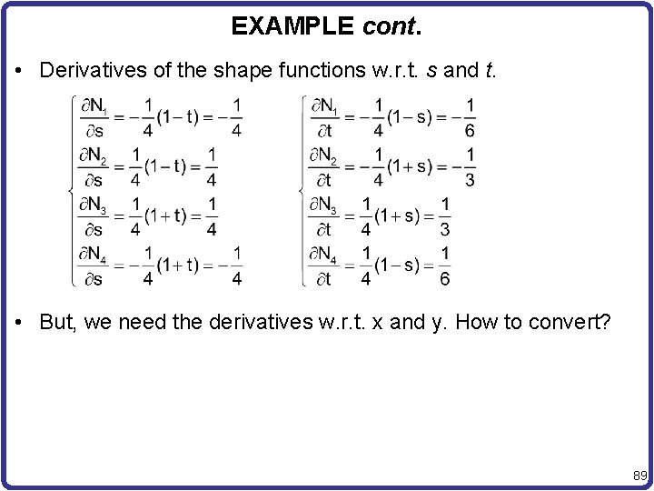 EXAMPLE cont. • Derivatives of the shape functions w. r. t. s and t.