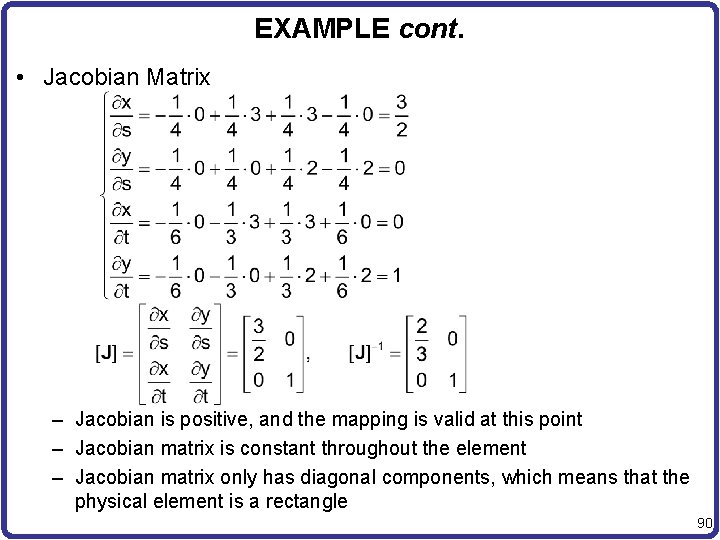 EXAMPLE cont. • Jacobian Matrix – Jacobian is positive, and the mapping is valid