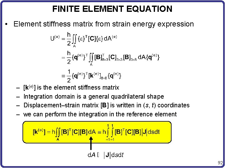 FINITE ELEMENT EQUATION • Element stiffness matrix from strain energy expression – – [k(e)]