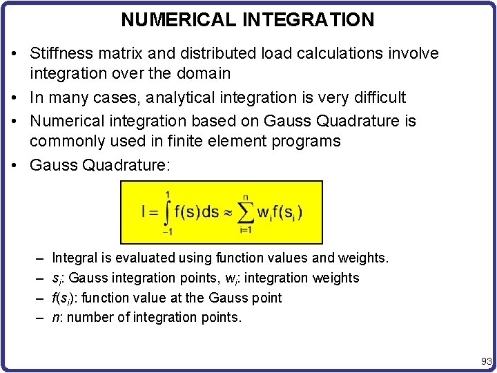 NUMERICAL INTEGRATION • Stiffness matrix and distributed load calculations involve integration over the domain