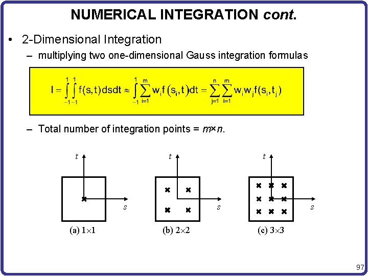 NUMERICAL INTEGRATION cont. • 2 -Dimensional Integration – multiplying two one-dimensional Gauss integration formulas