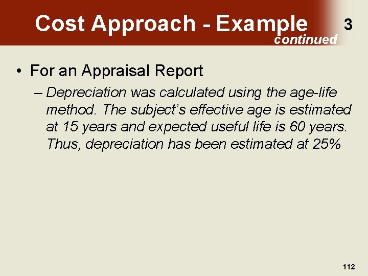 Cost Approach - Example continued 3 • For an Appraisal Report – Depreciation was