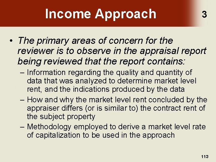 Income Approach 3 • The primary areas of concern for the reviewer is to