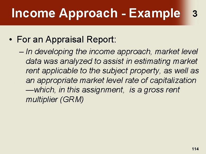 Income Approach - Example 3 • For an Appraisal Report: – In developing the