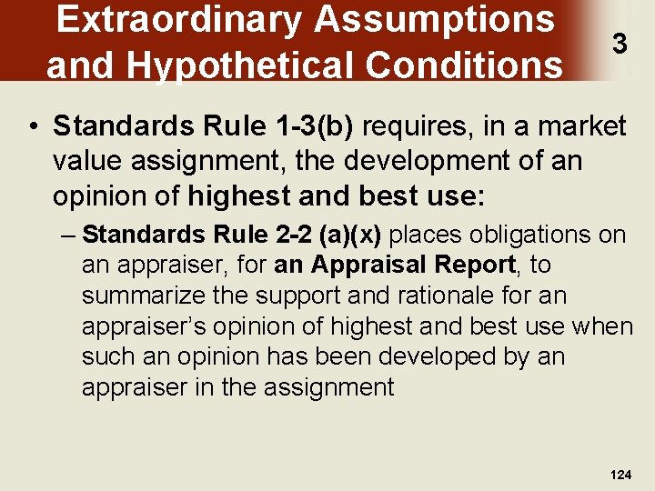 Extraordinary Assumptions and Hypothetical Conditions 3 • Standards Rule 1 -3(b) requires, in a