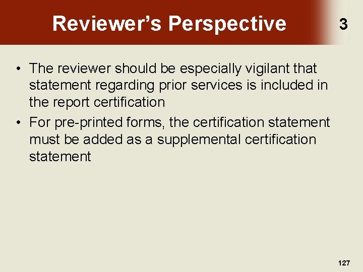 Reviewer’s Perspective 3 • The reviewer should be especially vigilant that statement regarding prior