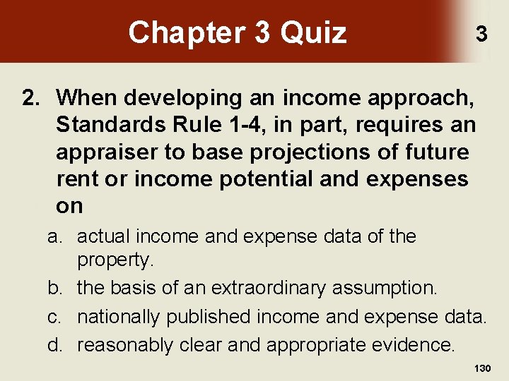 Chapter 3 Quiz 3 2. When developing an income approach, Standards Rule 1 -4,