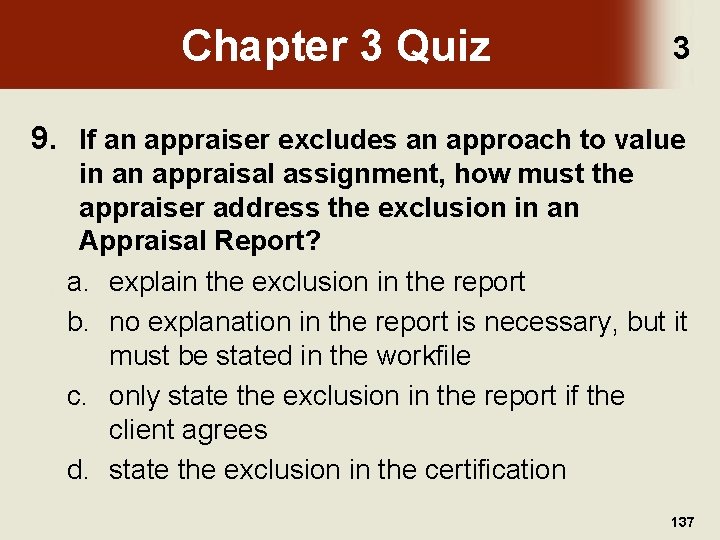 Chapter 3 Quiz 3 9. If an appraiser excludes an approach to value in