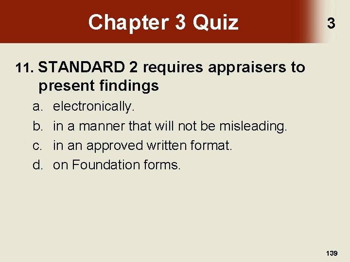 Chapter 3 Quiz 3 11. STANDARD 2 requires appraisers to present findings a. b.