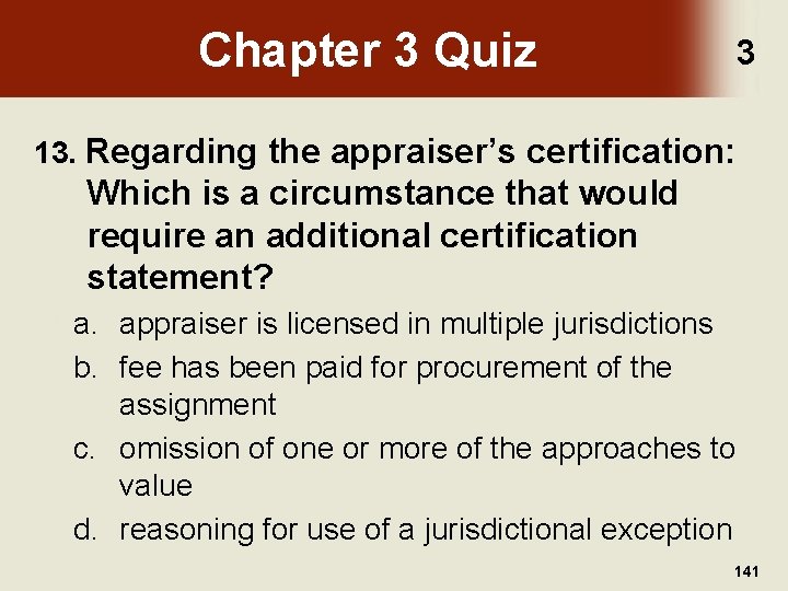 Chapter 3 Quiz 3 13. Regarding the appraiser’s certification: Which is a circumstance that