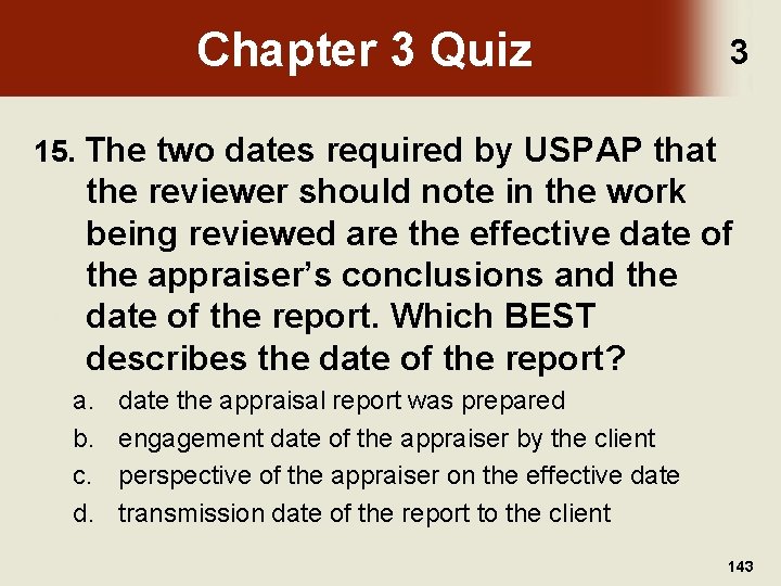 Chapter 3 Quiz 3 15. The two dates required by USPAP that the reviewer