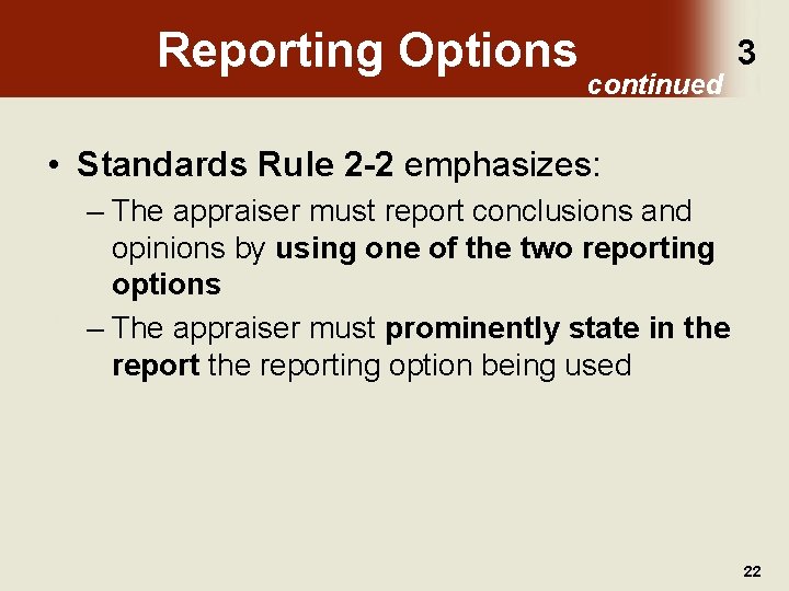 Reporting Options continued 3 • Standards Rule 2 -2 emphasizes: – The appraiser must
