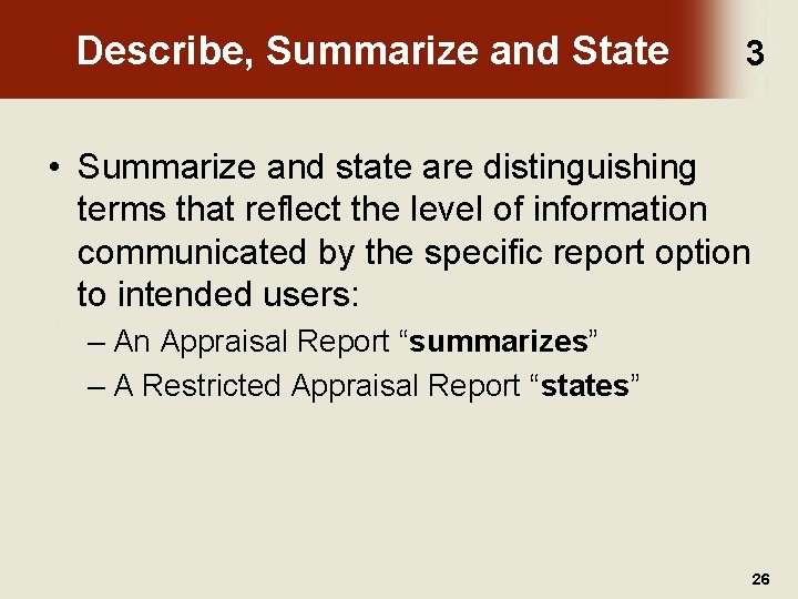 Describe, Summarize and State 3 • Summarize and state are distinguishing terms that reflect
