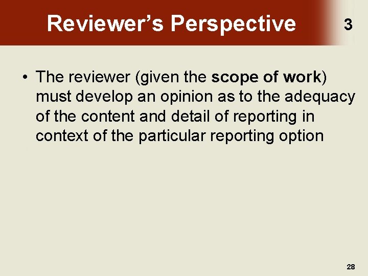 Reviewer’s Perspective 3 • The reviewer (given the scope of work) must develop an