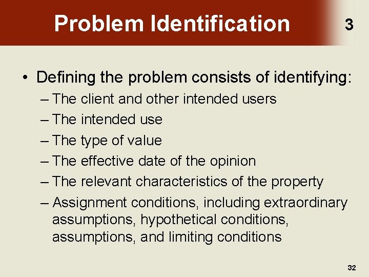 Problem Identification 3 • Defining the problem consists of identifying: – The client and