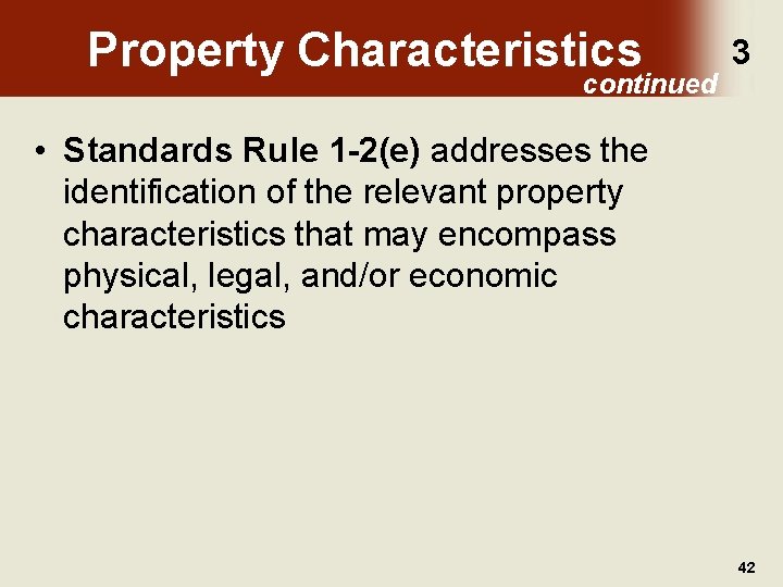 Property Characteristics continued 3 • Standards Rule 1 -2(e) addresses the identification of the
