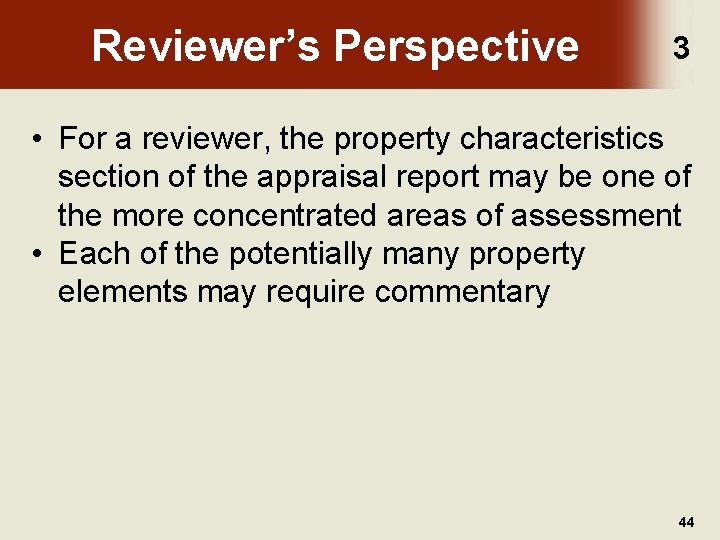 Reviewer’s Perspective 3 • For a reviewer, the property characteristics section of the appraisal