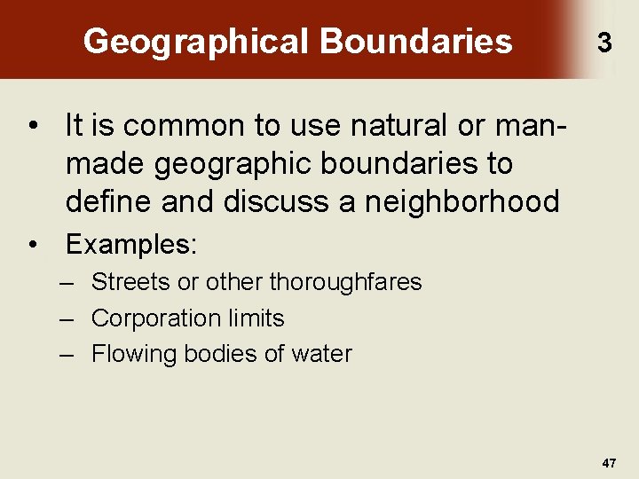 Geographical Boundaries 3 • It is common to use natural or manmade geographic boundaries