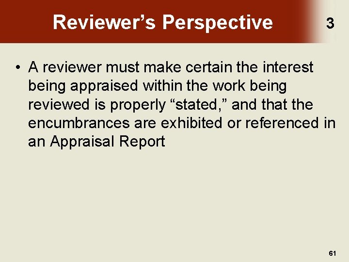 Reviewer’s Perspective 3 • A reviewer must make certain the interest being appraised within