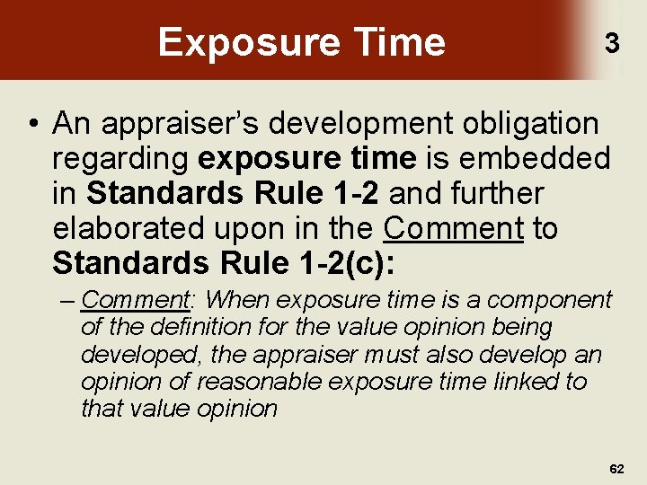 Exposure Time 3 • An appraiser’s development obligation regarding exposure time is embedded in