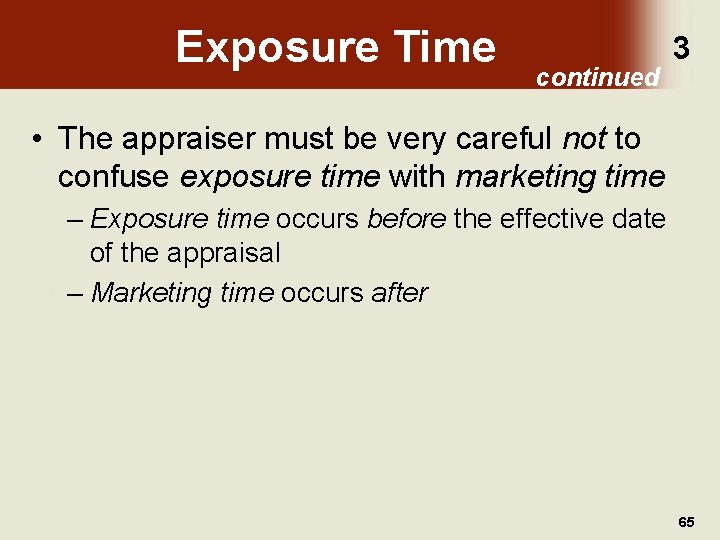 Exposure Time continued 3 • The appraiser must be very careful not to confuse