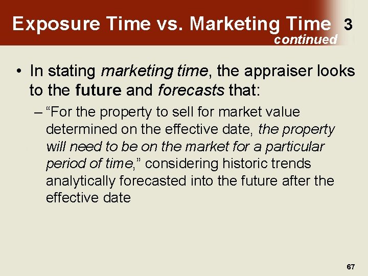 Exposure Time vs. Marketing Time 3 continued • In stating marketing time, the appraiser