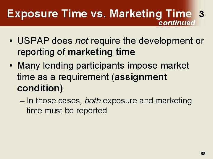 Exposure Time vs. Marketing Time 3 continued • USPAP does not require the development