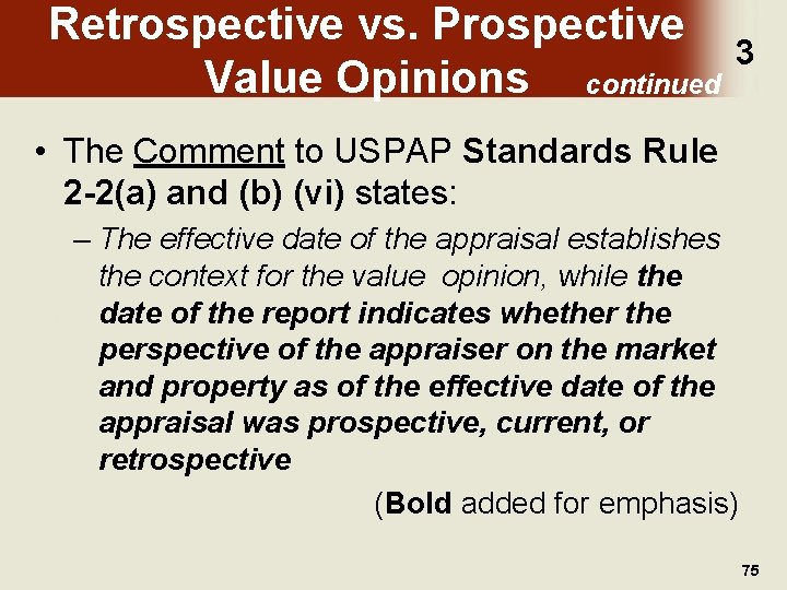 Retrospective vs. Prospective Value Opinions continued 3 • The Comment to USPAP Standards Rule