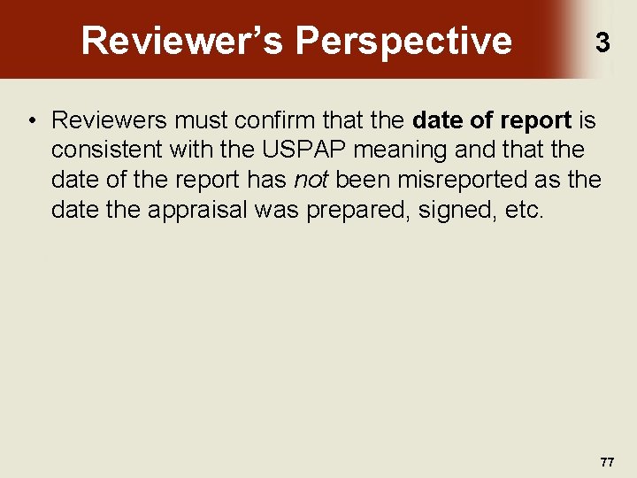 Reviewer’s Perspective 3 • Reviewers must confirm that the date of report is consistent
