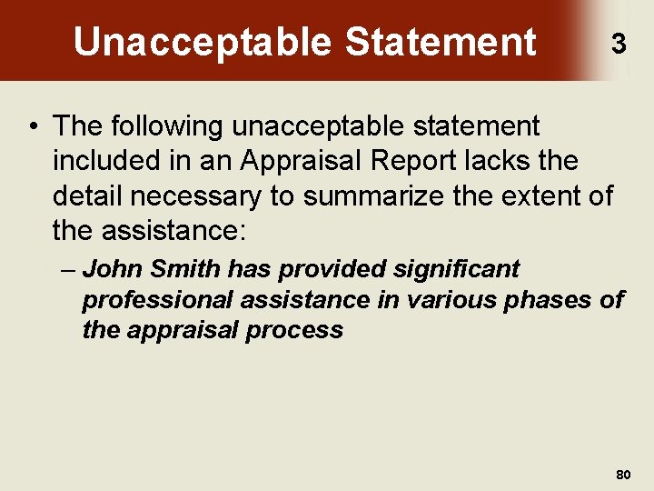 Unacceptable Statement 3 • The following unacceptable statement included in an Appraisal Report lacks