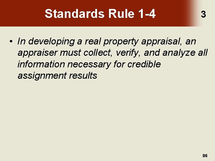 Standards Rule 1 -4 3 • In developing a real property appraisal, an appraiser