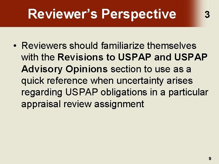 Reviewer’s Perspective 3 • Reviewers should familiarize themselves with the Revisions to USPAP and