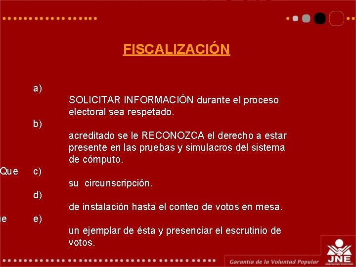 Que ue FISCALIZACIÓN a) SOLICITAR INFORMACIÓN durante el proceso electoral sea respetado. b) acreditado