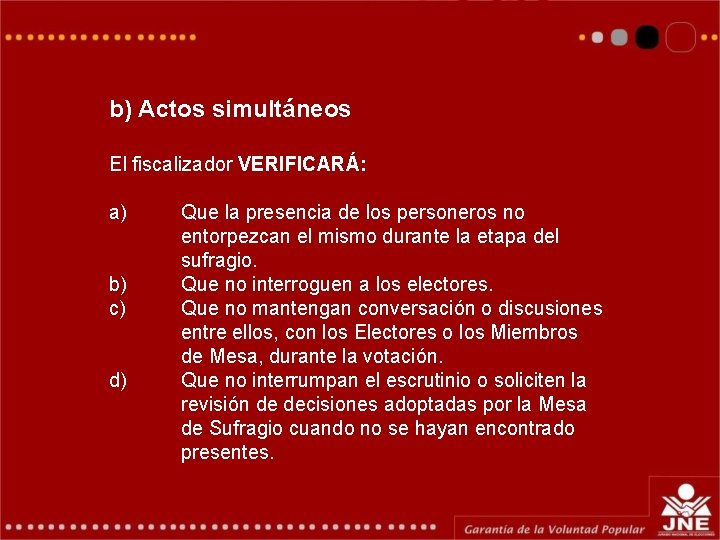 b) Actos simultáneos El fiscalizador VERIFICARÁ: a) b) c) d) Que la presencia de