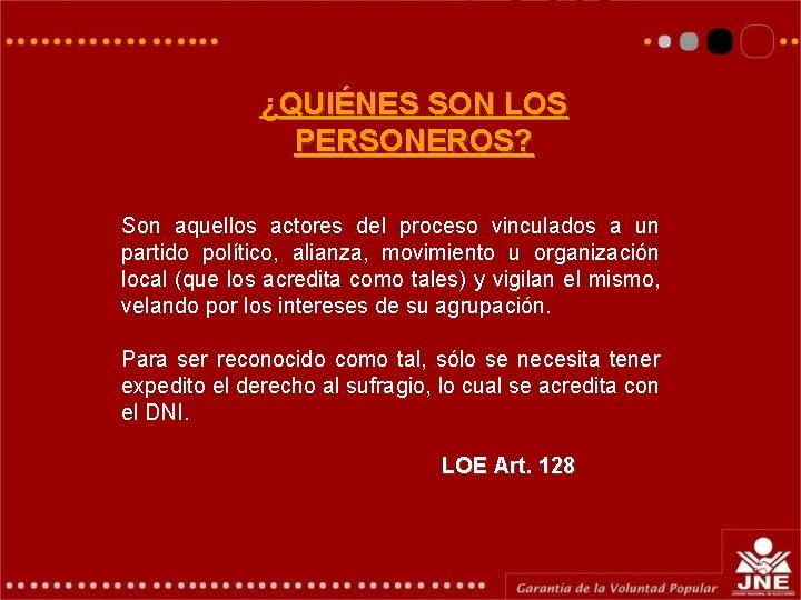 ¿QUIÉNES SON LOS PERSONEROS? Son aquellos actores del proceso vinculados a un partido político,