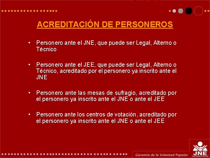 ACREDITACIÓN DE PERSONEROS • Personero ante el JNE, que puede ser Legal, Alterno o