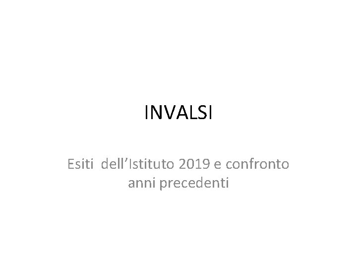 INVALSI Esiti dell’Istituto 2019 e confronto anni precedenti 