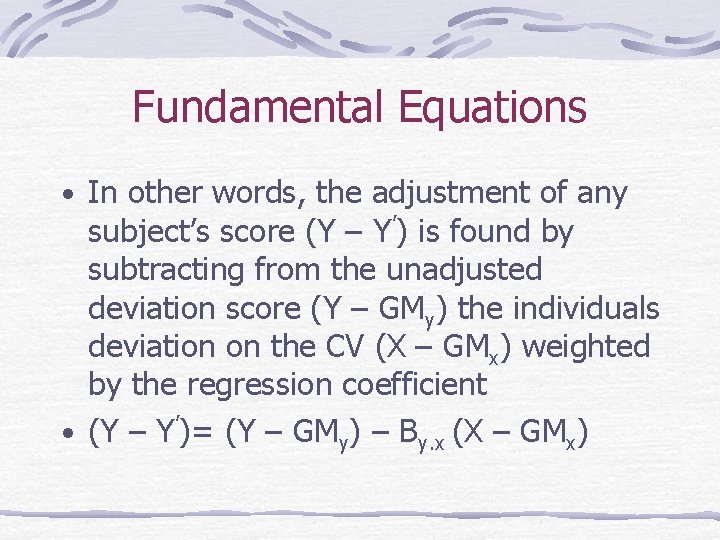 Fundamental Equations • In other words, the adjustment of any subject’s score (Y –
