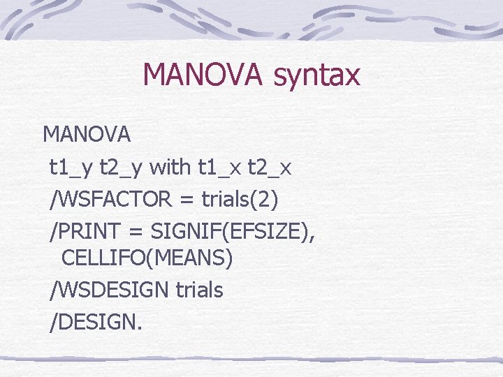 MANOVA syntax MANOVA t 1_y t 2_y with t 1_x t 2_x /WSFACTOR =