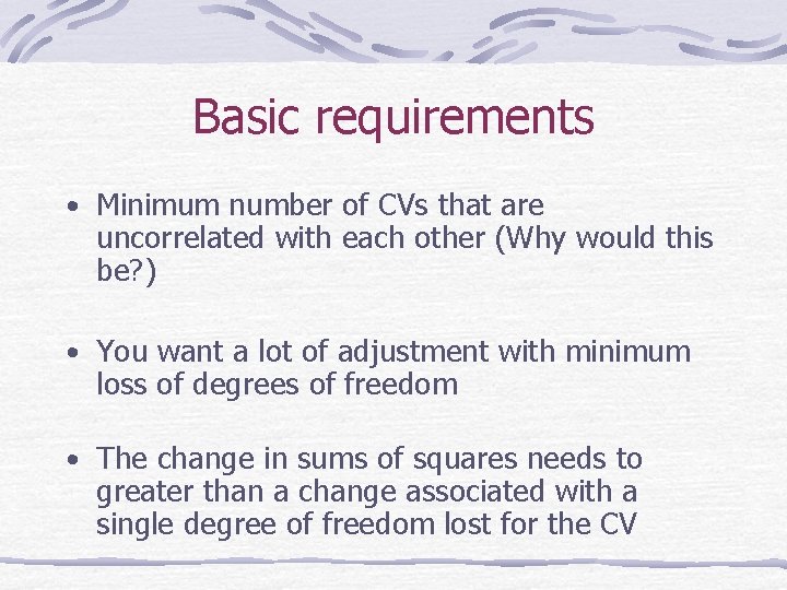 Basic requirements • Minimum number of CVs that are uncorrelated with each other (Why