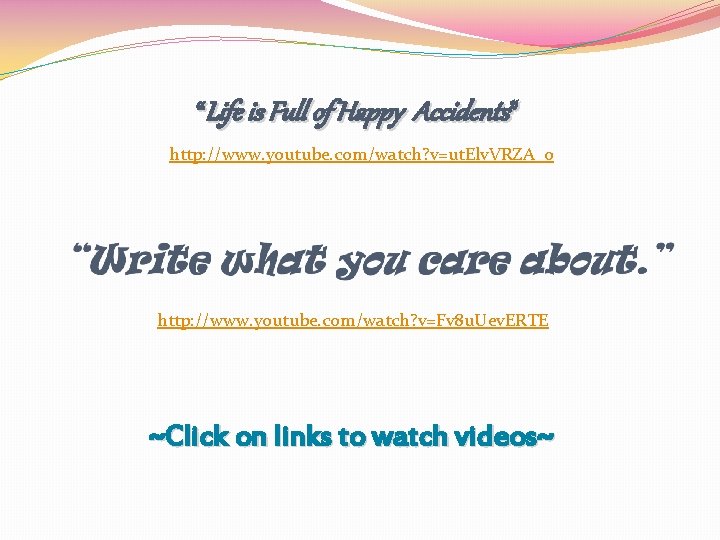 “Life is Full of Happy Accidents” http: //www. youtube. com/watch? v=ut. Elv. VRZA_o http: