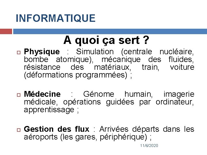 INFORMATIQUE A quoi ça sert ? Physique : Simulation (centrale nucléaire, bombe atomique), mécanique