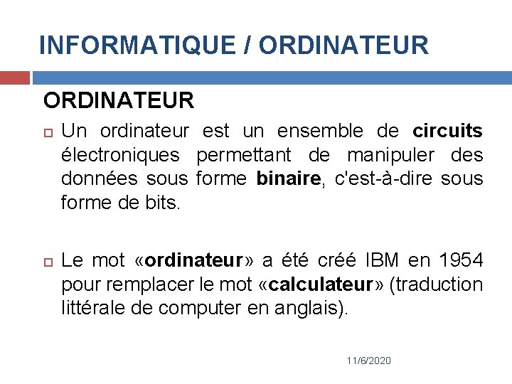 INFORMATIQUE / ORDINATEUR Un ordinateur est un ensemble de circuits électroniques permettant de manipuler