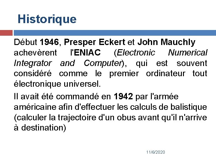 Historique Début 1946, Presper Eckert et John Mauchly achevèrent l'ENIAC (Electronic Numerical Integrator and