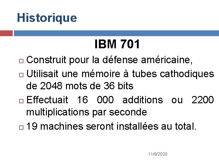 Historique IBM 701 Construit pour la défense américaine, Utilisait une mémoire à tubes cathodiques