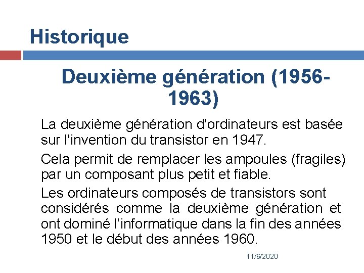 Historique Deuxième génération (1956 - 1963) La deuxième génération d'ordinateurs est basée sur l'invention