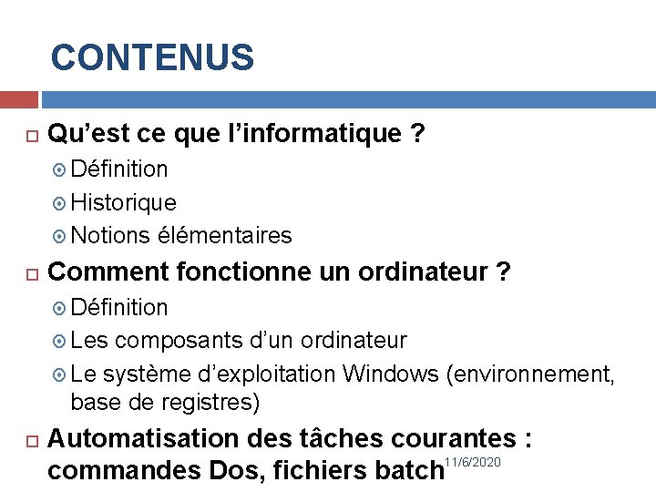 CONTENUS Qu’est ce que l’informatique ? Définition Historique Notions élémentaires Comment fonctionne un ordinateur
